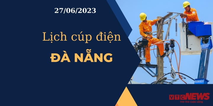 Lịch cúp điện hôm nay tại Đà Nẵng ngày 27/06/2023 - 1