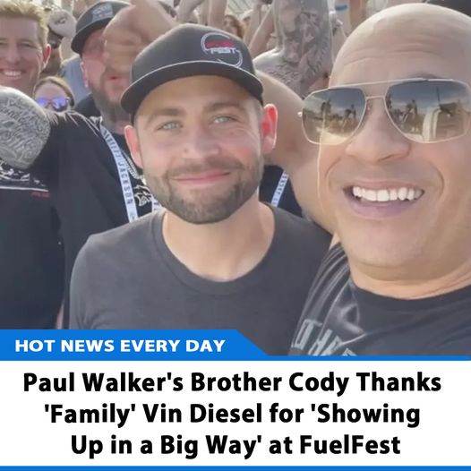 Paul Walker's Brother Cody Thanks 'Family' Vin Diesel for 'Showing Up ...